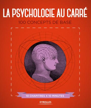La psychologie au carré. 100 concepts de base