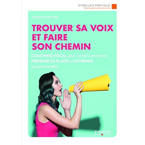 Trouver sa voix et faire son chemin. Coaching vocal pour se faire entendre, prendre sa place et affi