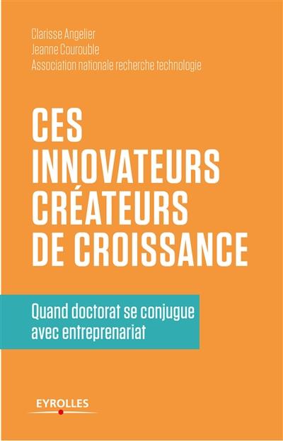 Ces innovateurs créateurs de croissance. Quand doctorat se conjugue avec entrepreunariat
