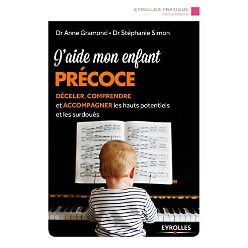 J'aide mon enfant précoce. Déceler, comprendre et accompagner les hauts potentiels et les surdoués