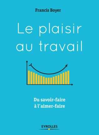 Le plaisir au travail. Du savoir-faire à l'aimer-faire