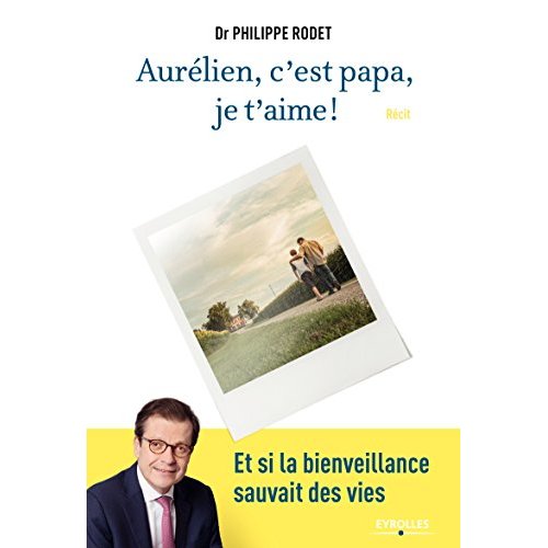 Aurélien, c'est papa, je t'aime ! Et si la bienveillance sauvait des vies