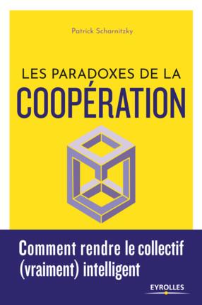 Les paradoxes de la coopération. Comment rendre le collectif (vraiment) intelligent