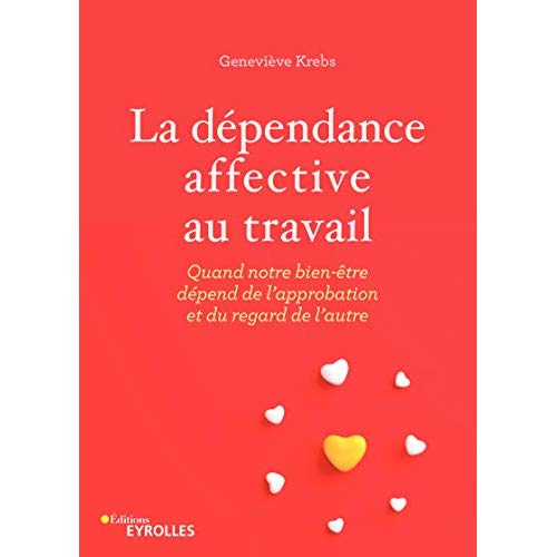 La dépendance affective au travail. Quand notre bien-être dépend de l'approbation et du regard de l'