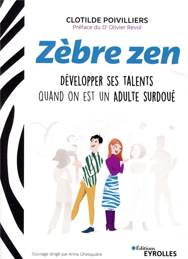 Zèbre zen. Développer ses talents quand on est un adulte surdoué