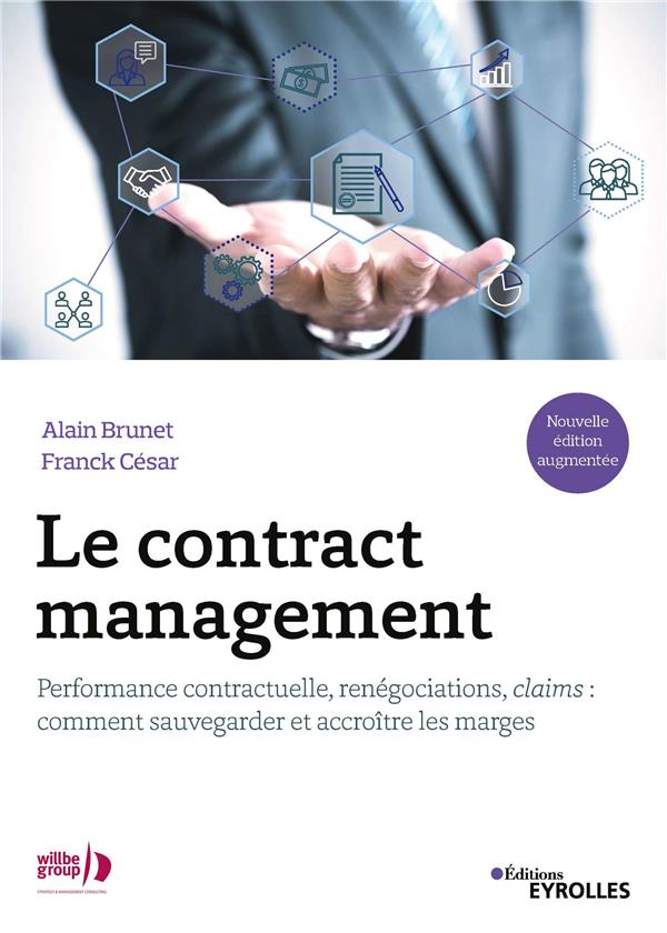 Le contract management. Performance contractuelle, renégociations, claims : comment sauvegarder et a