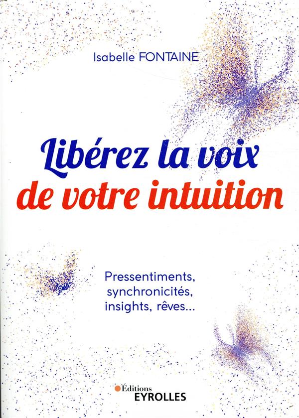 Libérez la voix de votre intuition. Pressentiments, synchronicités, insights, rêves...