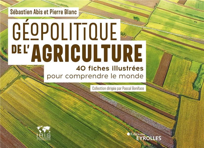 Géopolitique de l'agriculture. 40 fiches illustrées pour comprendre le monde