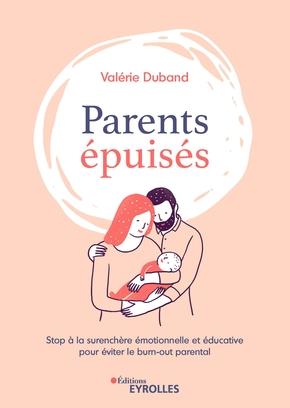 Parents épuisés. Stop à la surenchère émotionnelle et éducative pour éviter le burn out parental