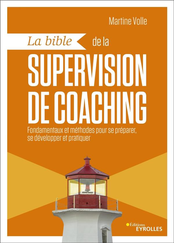 La bible de la supervision de coaching. Fondamentaux et méthodes pour se préparer, se développer et