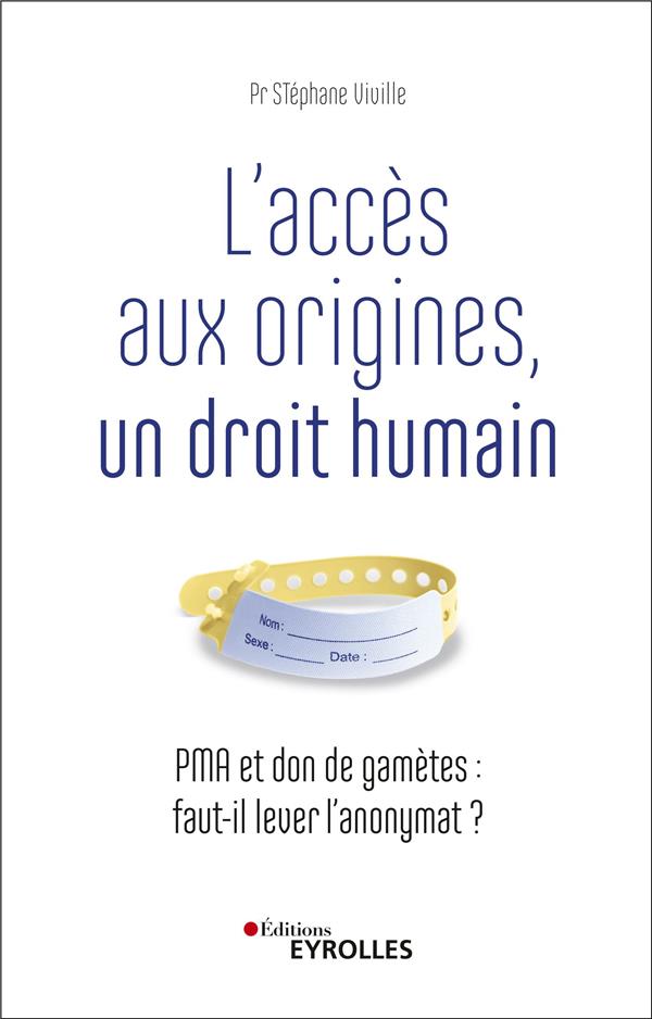 L'accès aux origines, un droit humain. PMA et don de gamètes : faut-il lever l'anonymat ?