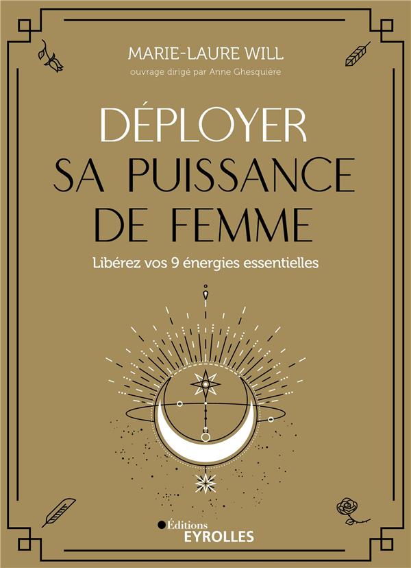 Déployer sa puissance de femme. Libérez vos 9 énergies essentielles