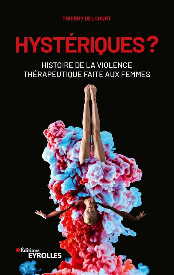 Hystériques ? Histoire de la violence thérapeutique faite aux femmes