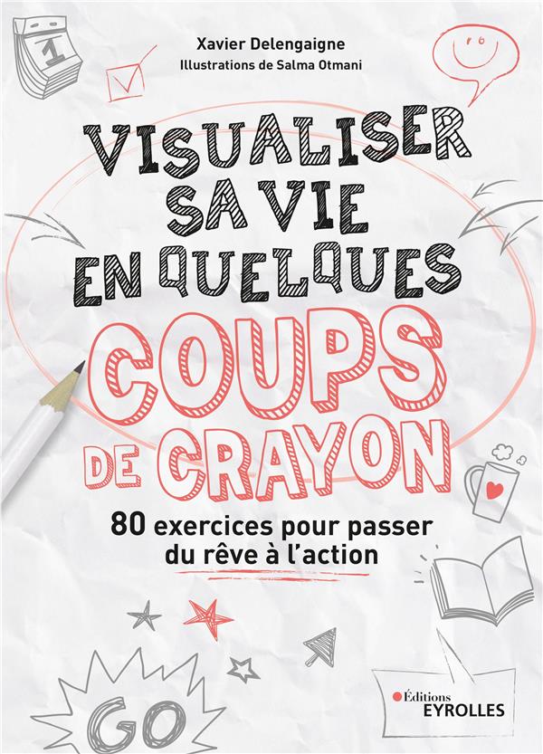 Visualiser sa vie en quelques coups de crayon. 80 exercices pour passer du rêve à l'action, 2e éditi