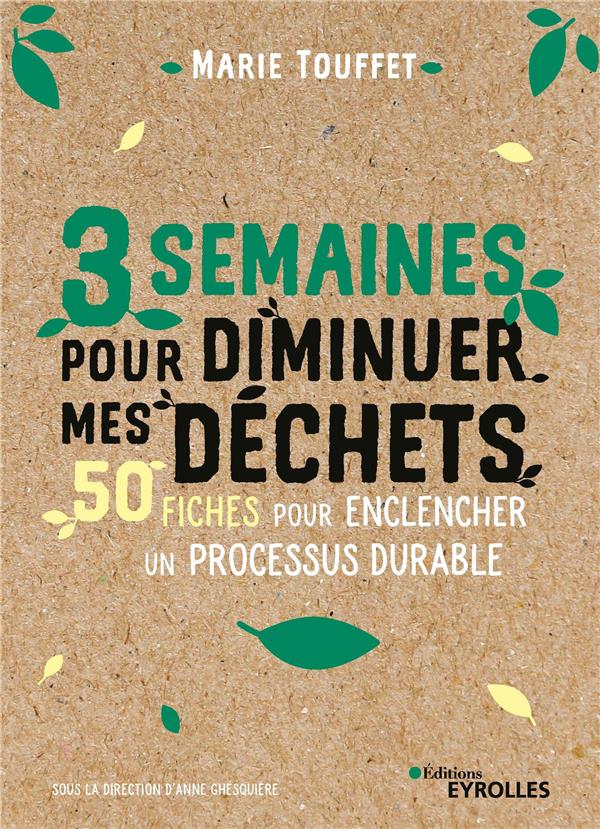 3 semaines pour diminuer mes déchets. 50 fiches simples et efficaces pour enclencher un processus du