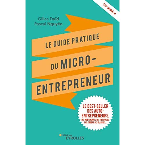 Le guide pratique du micro-entrepreneur. 12e édition