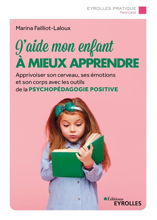 J'aide mon enfant à mieux apprendre. Apprivoiser son cerveau, ses émotions et son corps avec les out