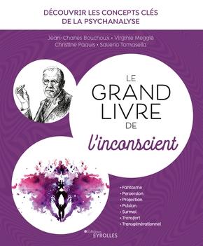 Le grand livre de l'inconscient. Découvrir les concepts clés de la psychanalyse