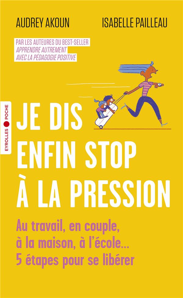 Je dis enfin stop à la pression. Au travail, en couple, à la maison, à l'école... 5 étapes pour se l