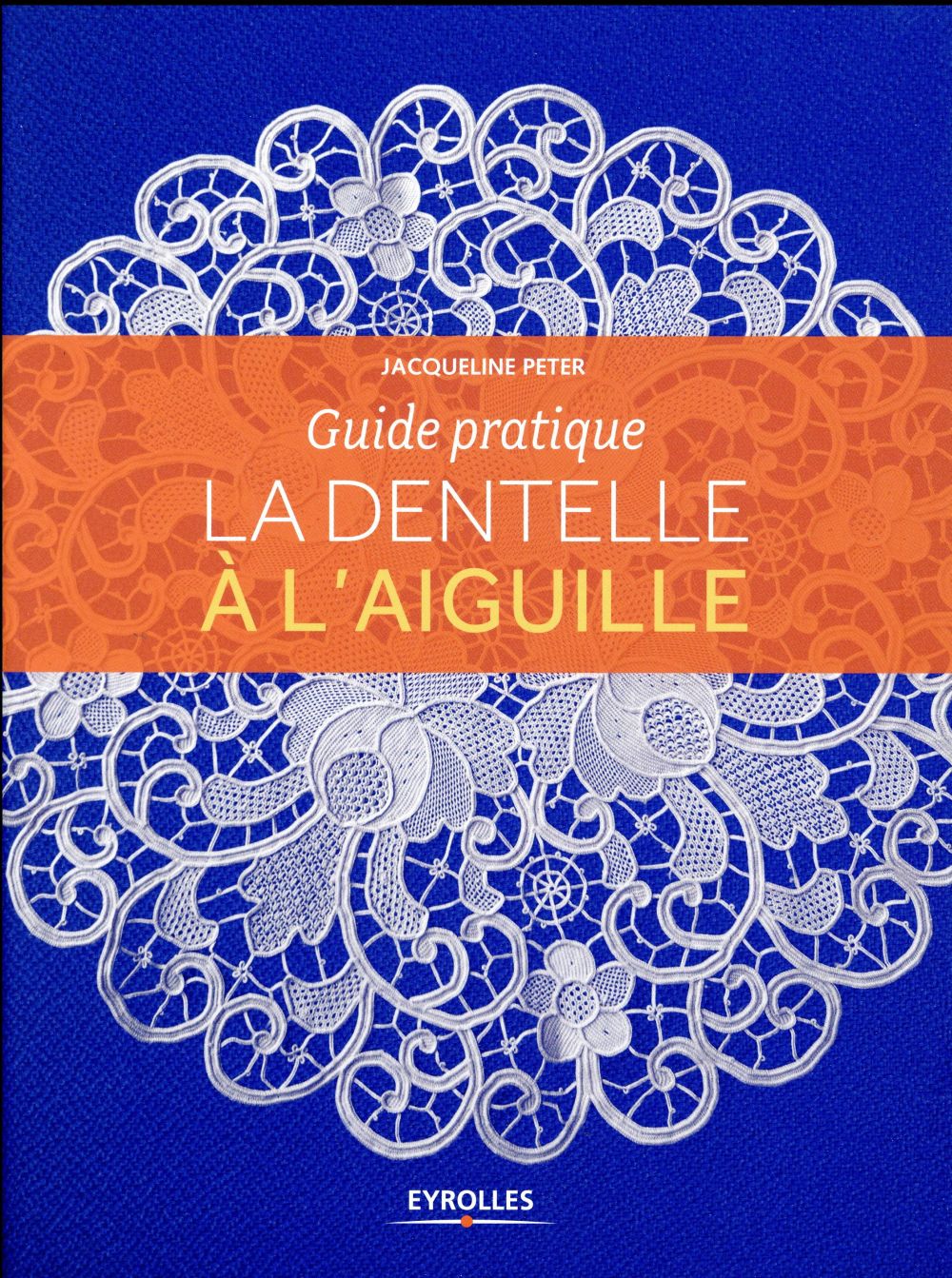 La dentelle à l'aiguille. Guide pratique