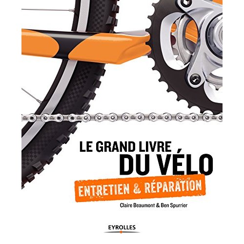 Le grand livre du vélo. Entretien et réparation