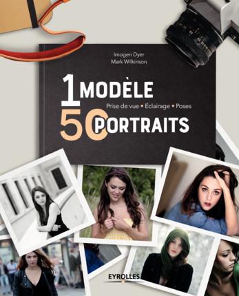 Un modèle, 50 portraits. Prise de vue, éclairage, poses