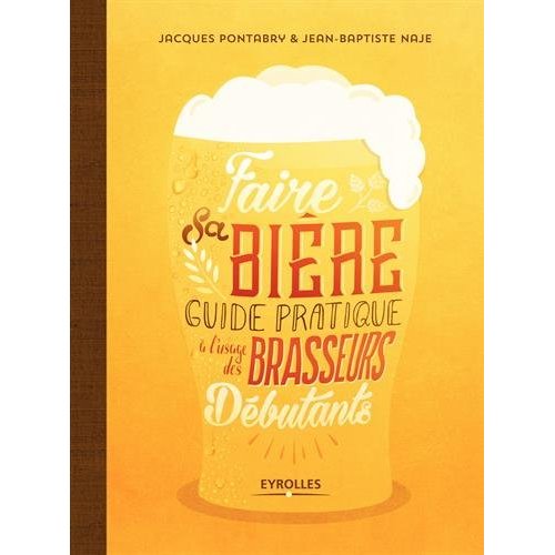 Faire sa bière. Guide pratique à l'usage des brasseurs débutants
