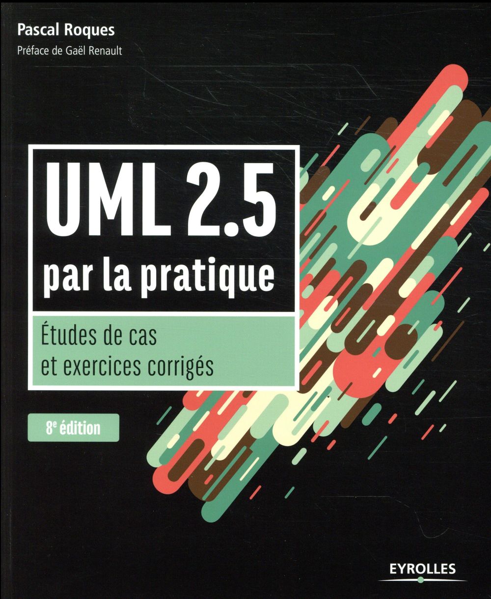 UML 2.5 par la pratique. Etudes de cas et exercices corrigés, 8e édition