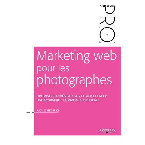 Marketing web pour les photographes. Optimiser sa présence sur le web et créer une dynamique commerc