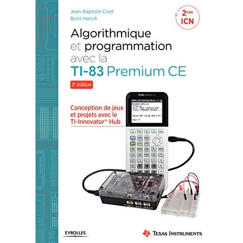 Algorithmique et programmation avec la TI-83 Premium CE. 2e édition
