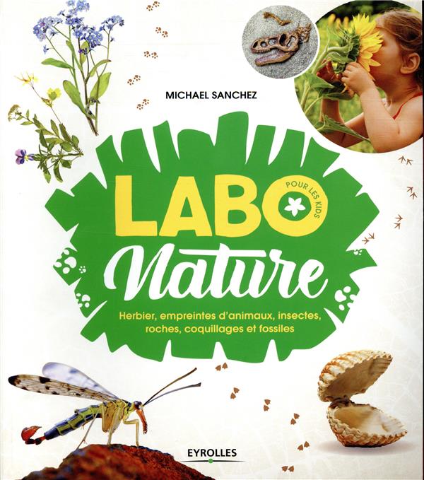 Labo nature. Herbier, empreintes d'animaux, insectes, roches, coquillages et fossiles