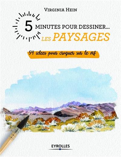 5 minutes pour dessiner... les paysages. 54 idées pour croquer sur le vif