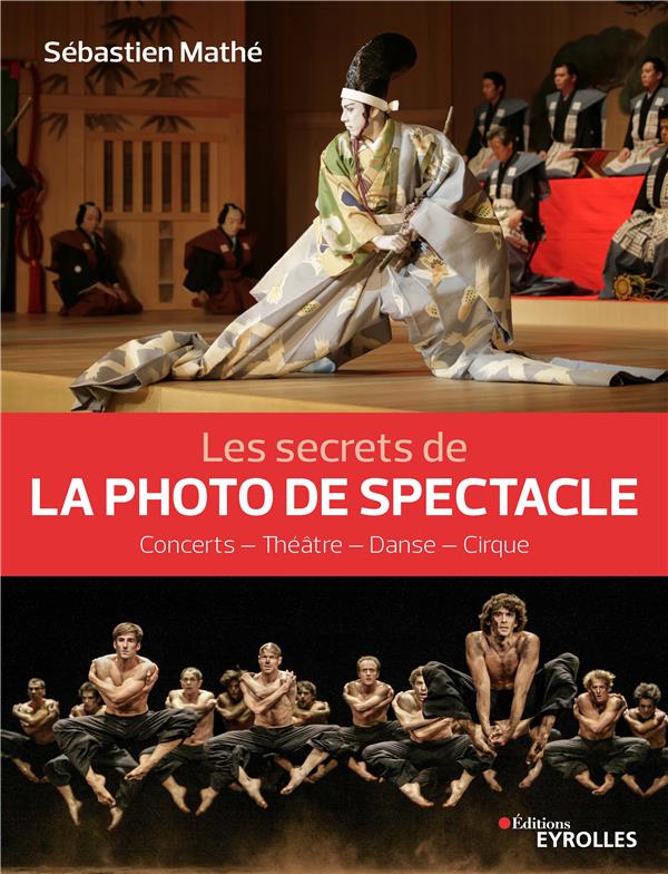Les secrets de la photo de spectacle. Concerts - Théâtre - Danse - Cirque