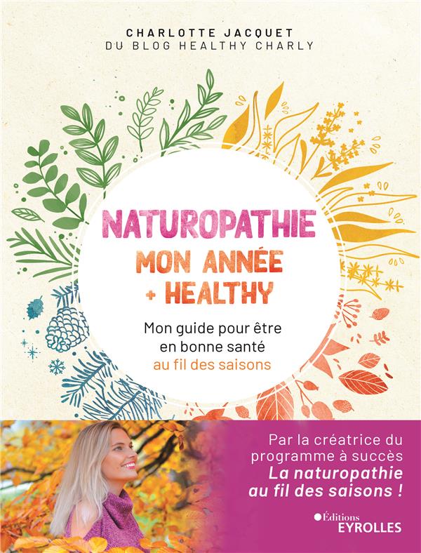 Naturopathie : mon année healthy. Mon guide pour être en bonne santé au fil des saisons