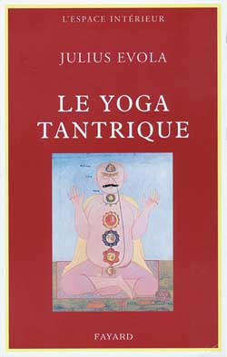 Le Yoga tantrique. Sa métaphysique, ses pratiques
