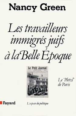 Les Travailleurs immigrés juifs à la Belle Epoque. Le "Pletzl" de Paris