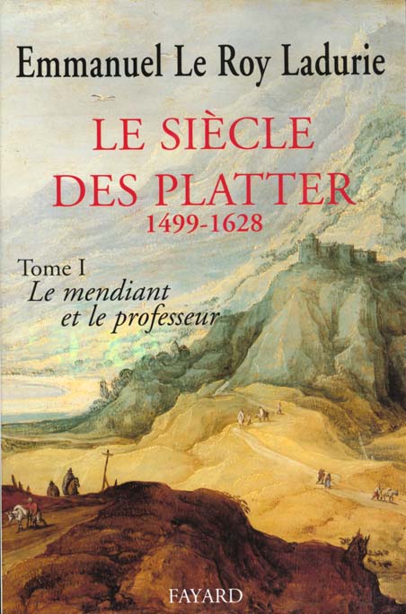 Le Siècle des Platter. Tome 1, Le mendiant et le professeur (1499-1628)