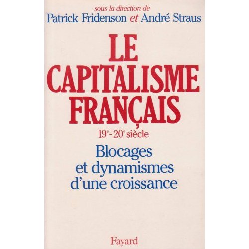 Le Capitalisme français (XIXème-XXème siècle). Blocages et dynamismes d'une croissance