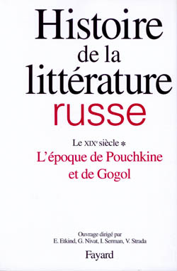 Histoire de la littérature russe. Tome 2, Le XIXe siècle, 1e partie, L'époque de Pouchkine et de Gog