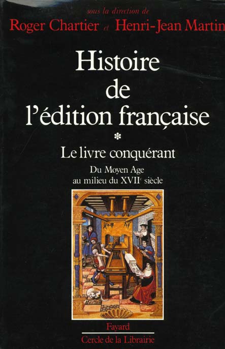 Histoire de l'édition française. Tome 1, Le livre conquérant, Du Moyen Age au milieu du XVIIème sièc