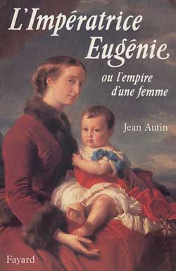 L'Impératrice Eugènie ou l'Empire d'une femme