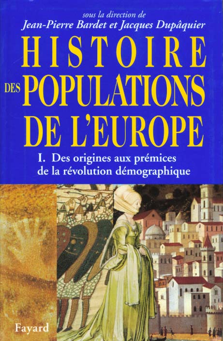 HISTOIRE DES POPULATIONS DE L'EUROPE. Tome 1, Des origines aux prémices de la révolution démographiq