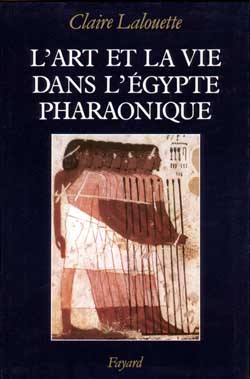 L'Art et la vie dans l'Egypte pharaonique. Peintures et sculptures
