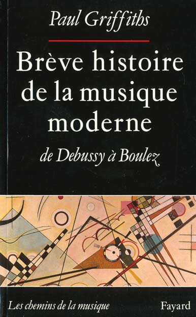 Brève histoire de la musique moderne, de Debussy à Boulez