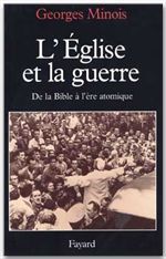 L'Eglise et la guerre. De la Bible à l'ère atomique