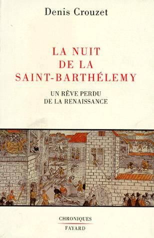 La nuit de la Saint-Barthélemy. Un rêve perdu dans la Renaissance