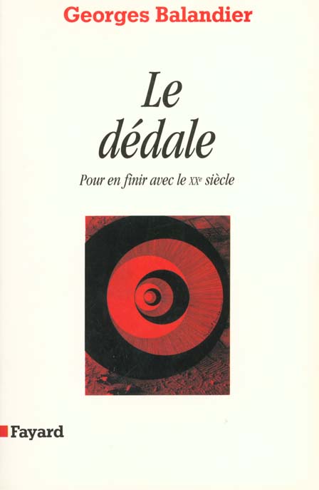 Le dédale. Pour en finir avec le XXe siècle