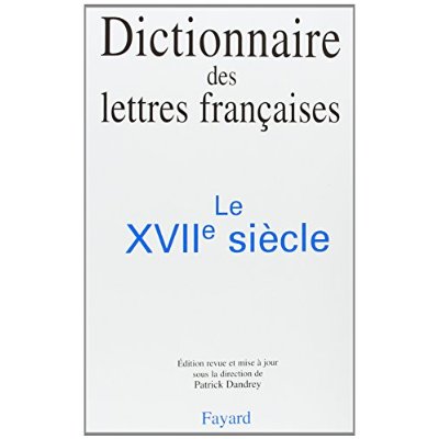 Dictionnaire des lettres françaises. Le XVIIe siècle