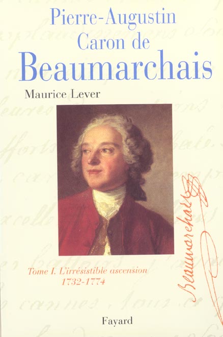 Pierre-Augustin Caron de Beaumarchais. Tome 1, L'irrésistible ascension (1732-1774)