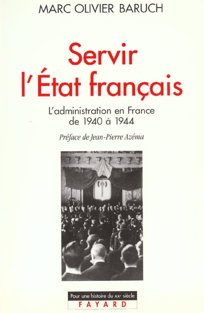 SERVIR L'ETAT FRANCAIS. L'administration en France de 1940 à 1944